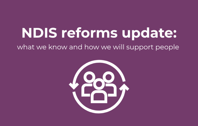 NDIS reforms update: what we know and how we will support people